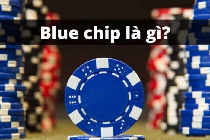 Bluechip là gì? Cổ phiếu Bluechip