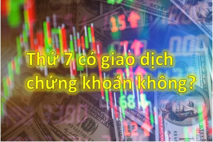 Thứ 7 chủ nhật có giao dịch chứng khoán không